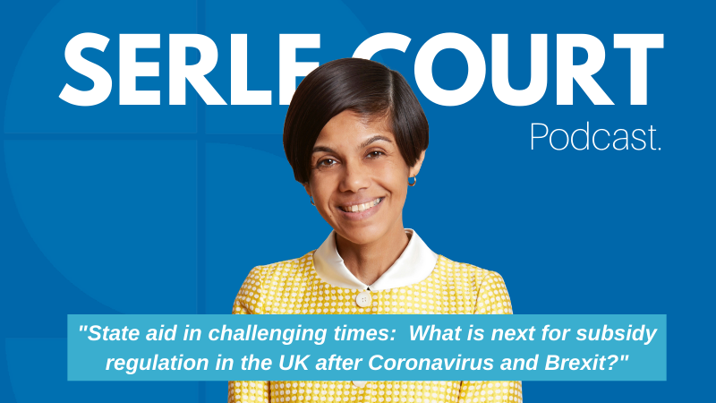 PODCAST: “State aid in challenging times: “What is next for subsidy regulation in the UK after Coronavirus and Brexit?”